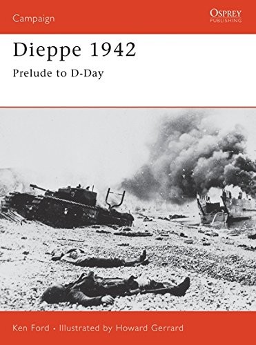 DIEPPE 1942: PRELUDE TO D-DAY (CAMPAIGN) By Ken Ford & Howard Gerrard BRAND NEW
