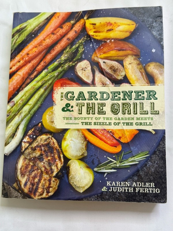 The Gardener & the Grill The Bounty of the Garden Meets the Sizzle of the Grill