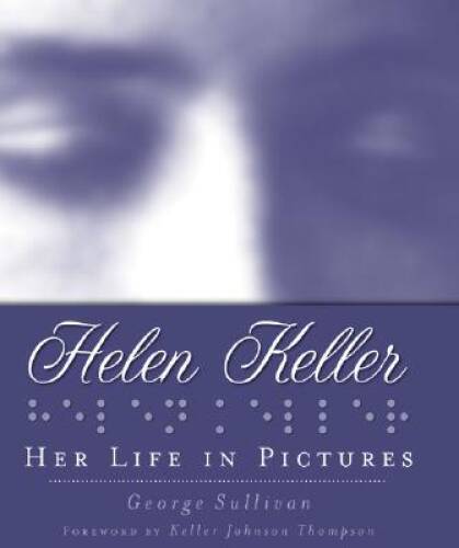 Helen Keller: Her Life in Pictures – Hardcover By Sullivan, George – GOOD