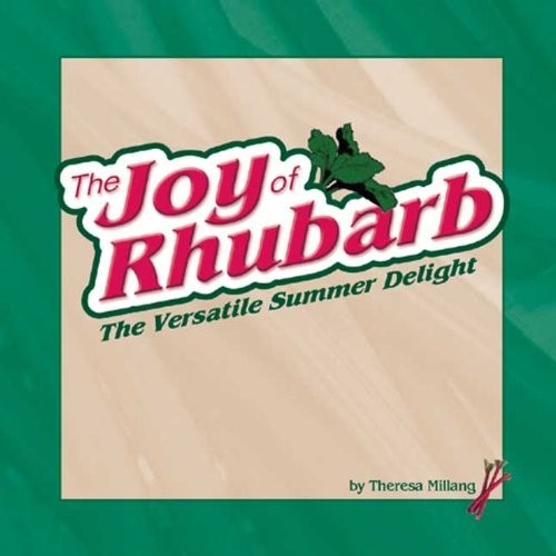 The Joy of Rhubarb The Versatile Summer Delight by Theresa Millang [Adventur…