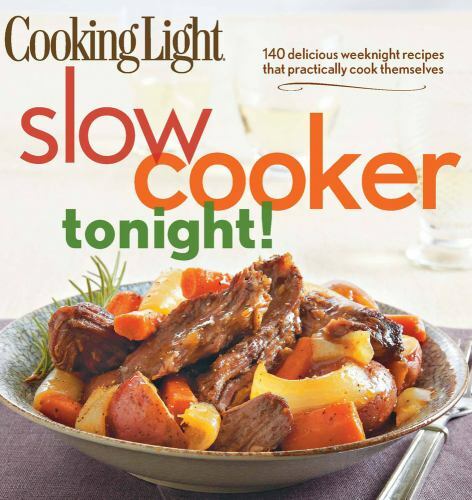 Cooking Light Slow-Cooker Tonight!: 140 Delicious Weeknight Recipes That…