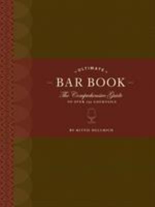 Ultimate Bar Book : The Comprehensive Guide to over 1,000 Cocktai