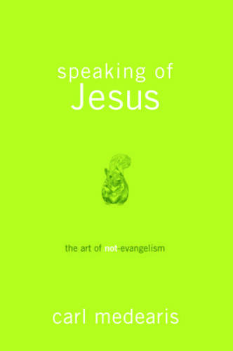 Speaking of Jesus: The Art of Not-Evangelism – Paperback – GOOD
