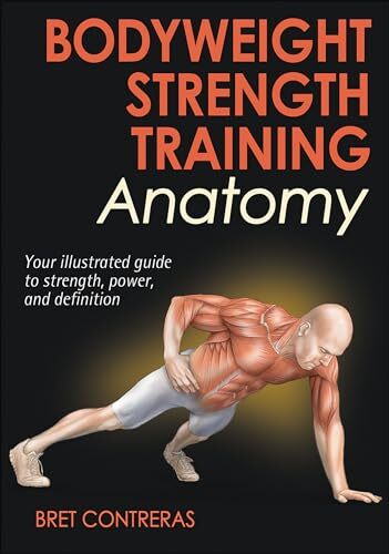 Bodyweight Strength Training Anatomy, Contreras, Bret