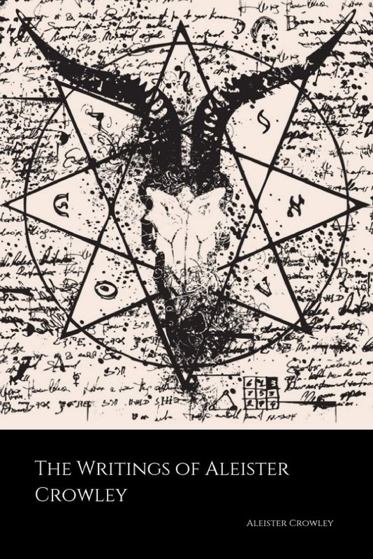 The Writings of Aleister Crowley: the Book of Lies, the Book of the Law, Magick