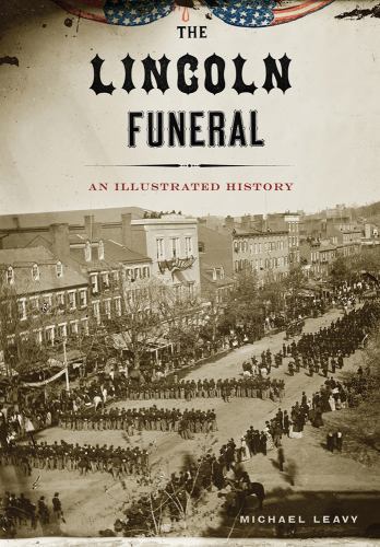 The Lincoln Funeral by Leavy, Michael