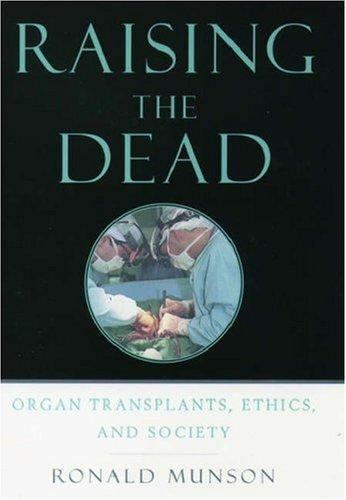 Raising the Dead: Organ Transplants, Ethics, and Society by Munson, Ronald