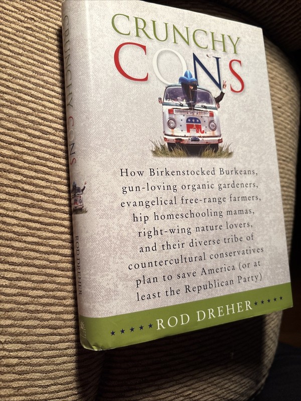 Crunchy Cons: How Birkenstocked Burkeans, Gun-Loving/Rod Dreher HBDJ 1st Edition gallery