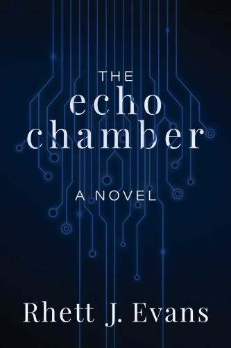 The Echo Chamber: A Novel, Evans, Rhett J., Good Book