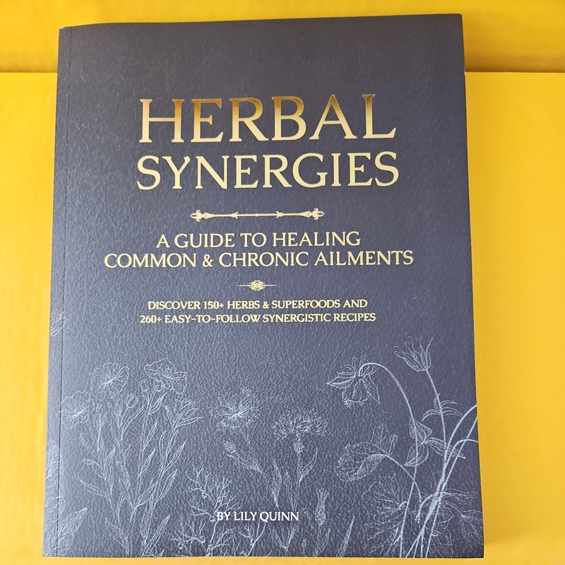 Herbal Synergies: A Guide To Healing Common And Chronic Ailments