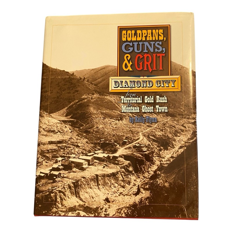 Goldpans Guns & Grit Diamond City Gold Rush Montana Ghost Towns Signed Inscribed