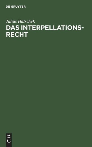 Julius Hatschek Das Interpellationsrecht (Hardback)