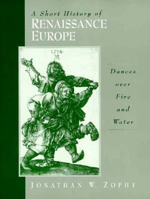 A Short History of Renaissance Europe : Dances over Fire and Wate