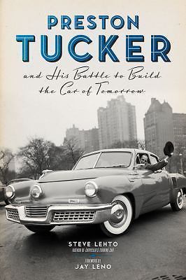 Preston Tucker and His Battle to Build the Car of Tomorrow, Lehto, Steve, 978161