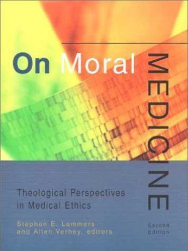 On Moral Medicine: Theological Perspectives in Medical Ethics