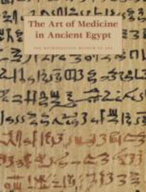 The Art of Medicine in Ancient Egypt David T., Allen, James P. Mi