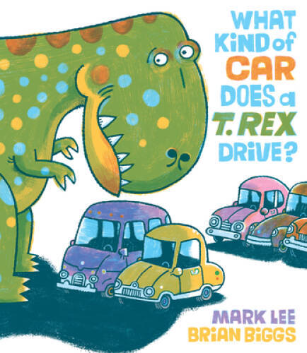 What Kind of Car Does a T. Rex Drive? – Hardcover By Lee, Mark – GOOD