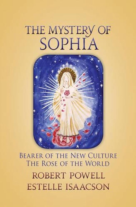 The Mystery of Sophia: Bearer of the New Culture: The Rose of the World by Rober