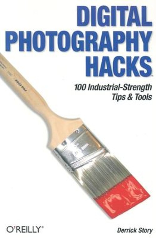 Digital Photography Hacks : 100 Industrial-Strength Tips and Tool