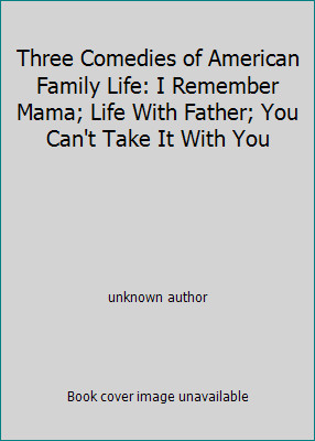 Three Comedies of American Family Life: I Remember Mama; Life With Father;…