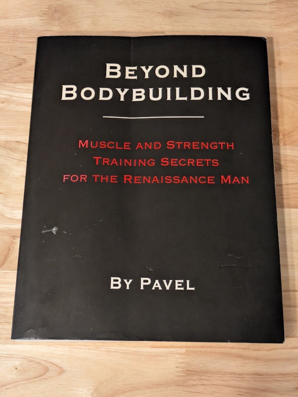 Beyond Bodybuilding: Muscle and Strength Training Secrets By Pavel