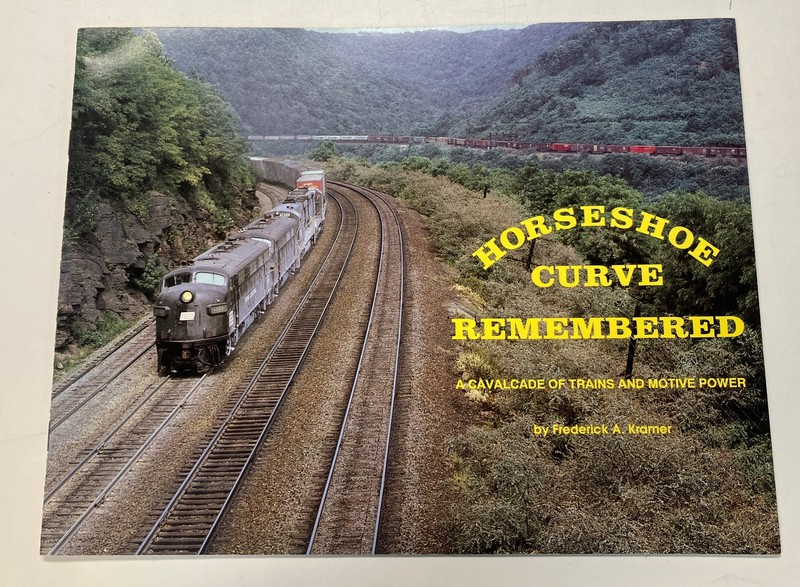 Horseshoe Curve Remembered A Cavalcade of Trains and Motive Power by Kramer PB