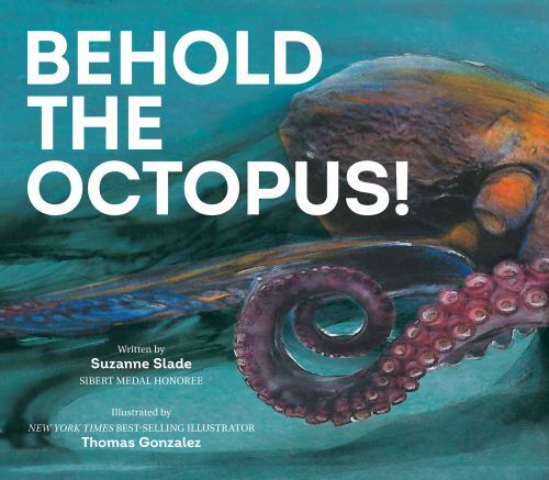Behold the Octopus!, School And Library by Slade, Suzanne; Gonzalez, Thomas (…