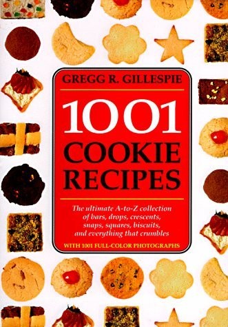 1001 Cookie Recipes: The Ultimate A-To-Z Collection of Bars, Drops, Crescent…