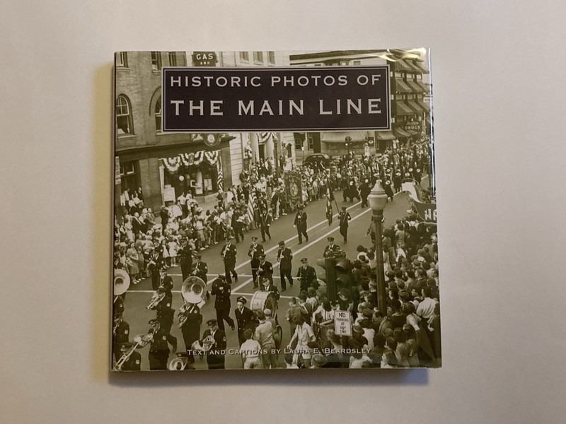 Historic Photos of the Main Line by Laura E. Beardsley; 1st Edition, 2007, NF/NF