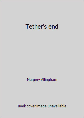 Tether’s end by Margery Allingham