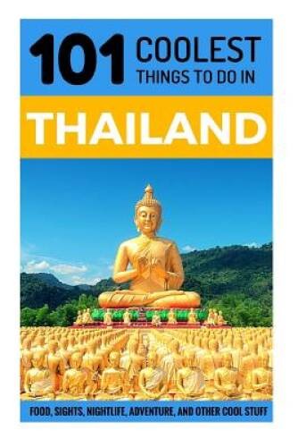 Thailand: Thailand Travel Guide: 101 Coolest Things to Do in Thailand (Tr – GOOD