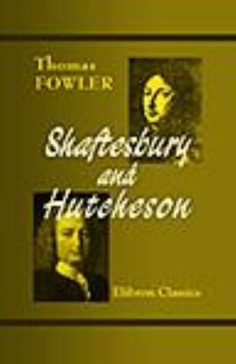 Elibron Classics Ser.: Shaftesbury and Hutcheson by Thomas Fowler (1999, …