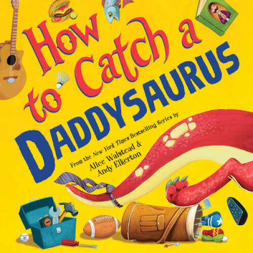 How to Catch a Daddysaurus – Hardcover By Walstead, Alice – GOOD