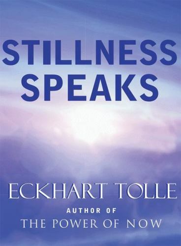 Stillness Speaks by Eckhart Tolle (2003, Hardcover)