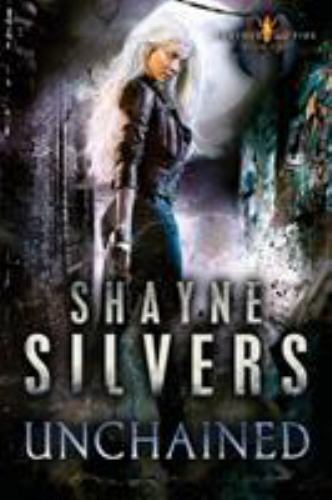Unchained: Feathers and Fire Book 1 by Silvers, Shayne