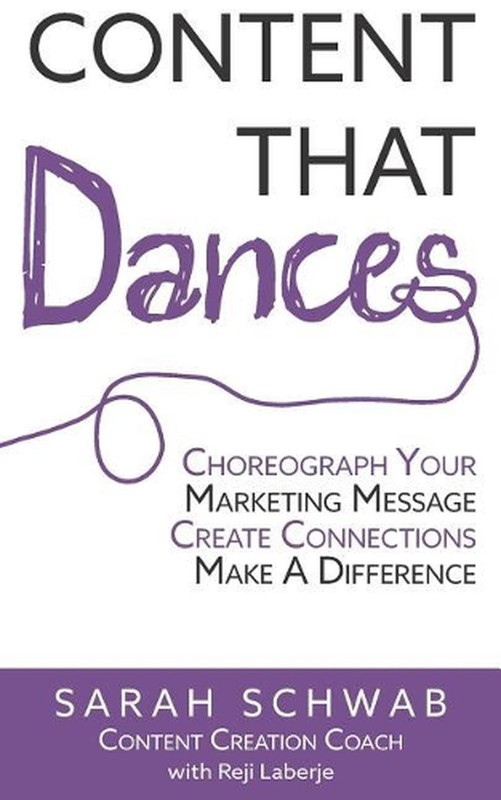 Content That Dances: Choreograph Your Marketing Message – Create Connections – M