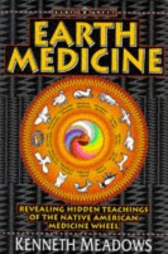 Earth Medicine: Revealing Hidden Teachings of the Native American Medicine…