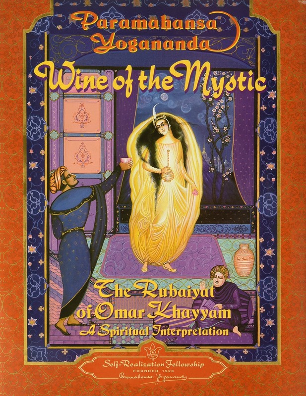 Wine of the Mystic : The Rubaiyat of Omar Khayyam (Self-Realization Fellowsh…