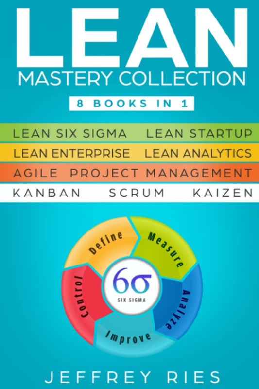 Lean Mastery Collection: 8 Books in 1 – Lean Six Sigma, Lean Startup, Lean E…