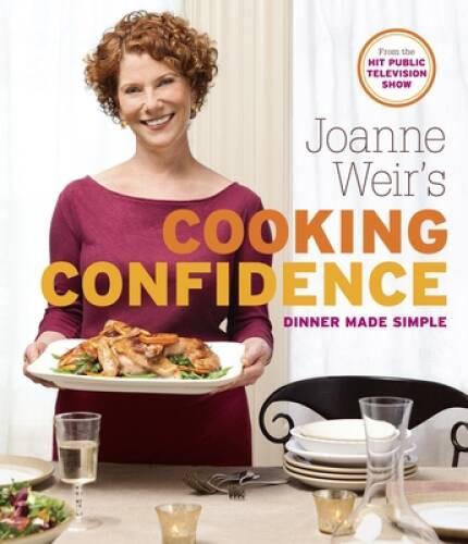 Joanne Weir’s Cooking Confidence: Dinner Made Simple – Paperback – VERY GOOD