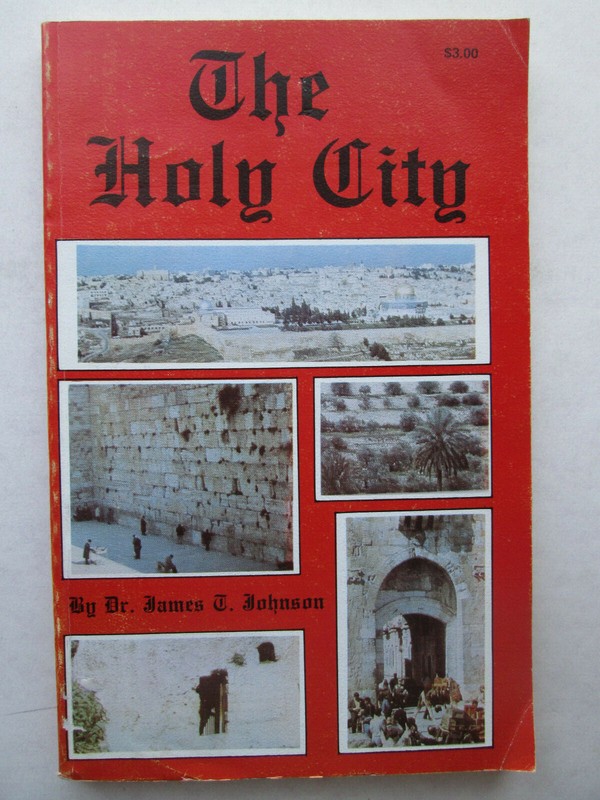 THE HOLY CITY a History of Jerusalem Through the Ages BY JAMES T. JOHNSON 1975