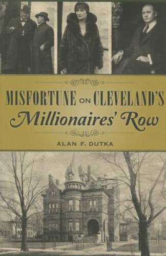 Misfortune on Clevelands Millionaires Row – Paperback By Dutka, Alan – GOOD