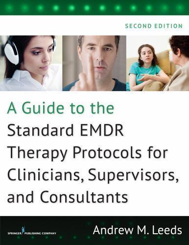 A Guide to the Standard EMDR Therapy Protocols for Clinicians, Supervisors, an..