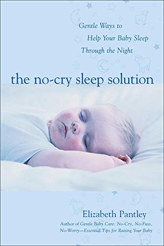 The No-Cry Sleep Solution: Gentle Ways to Help Your Baby Sleep Through the Nigh