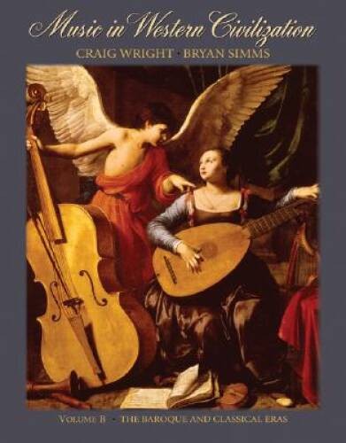 Music in Western Civilization, Volume B: The Baroque and Classical Eras - GOOD