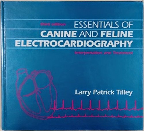 ESSENTIALS OF CANINE AND FELINE ELECTROCARDIOGRAPHY By Larry P. Tilley