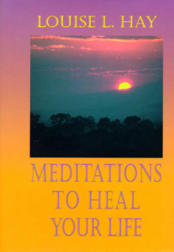 Meditations to Heal Your Life – Hardcover By Hay, Louise L. – GOOD