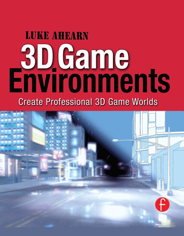 3D Game Environments: Create Professional 3D Game Worlds – Ahearn, Luke – Ac…