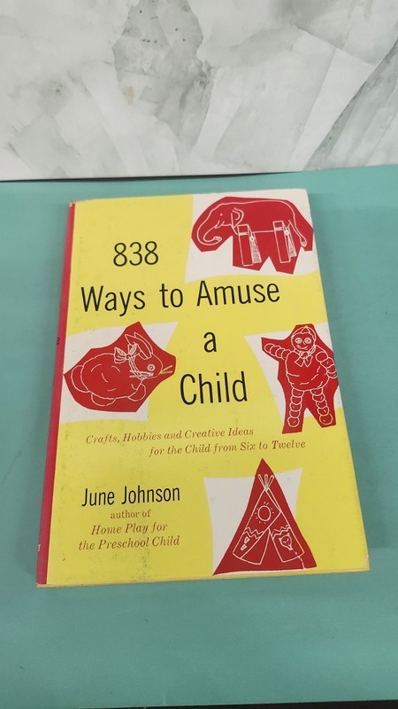 838 Ways to Amuse a Child by June Johnson Hardcover 1960 First Edition