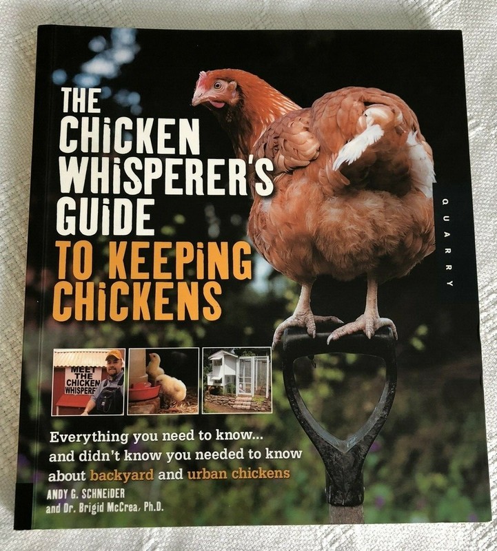 The Chicken Whisperer’s Guide to Keeping Chickens Andy Schneider & Dr. McCrea